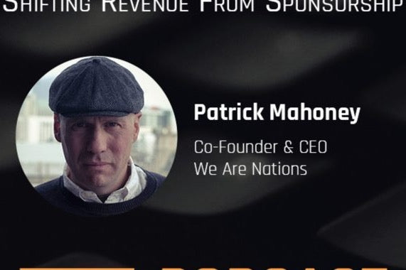 #082 - From Music To Esports. Shifting Revenue From Sponsorships With Patrick Mahoney - Co-Founder & CEO of We Are Nations